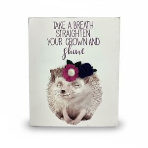 Inspirational Hedgehog Wall Art -“Take a Breath Straighten Your Crown and Shine"